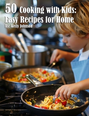 Book cover for 50 Cooking with Kids Recipes for Home