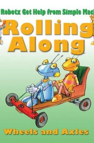 Cover of Rolling Along: The Wheel and Axle