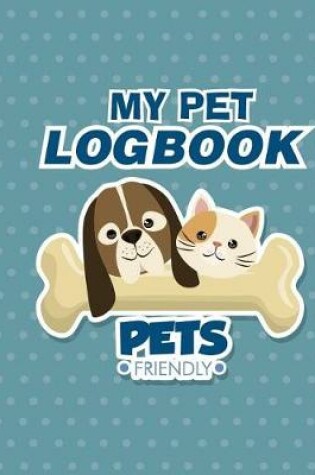 Cover of My Pet LogBook Pets friendly