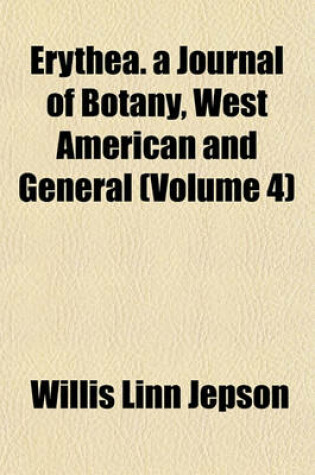 Cover of Erythea. a Journal of Botany, West American and General (Volume 4)