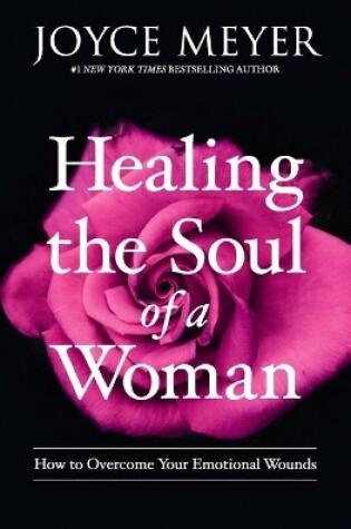 Cover of Healing the Soul of a Woman: How to Overcome Your Emotional Wounds
