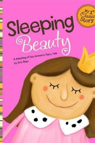 Cover of Sleeping Beauty: a Retelling of the Grimms Fairy Tale (My First Classic Story)
