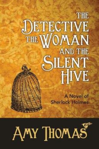 Cover of The Detective, the Woman and the Silent Hive: A Novel of Sherlock Holmes