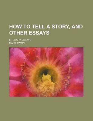 Book cover for How to Tell a Story, and Other Essays; Literary Essays