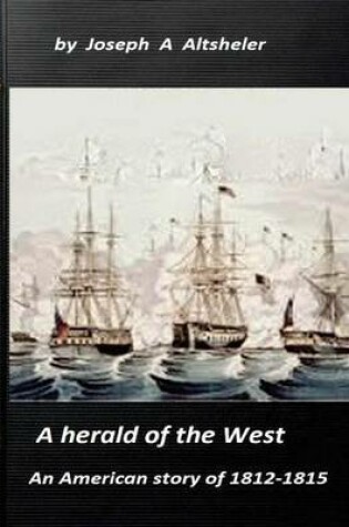 Cover of A herald of the West an American story of 1812-1815 (Original Version)