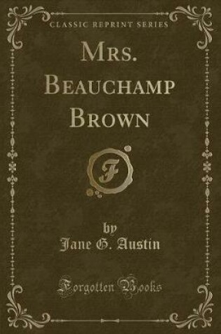 Cover of Mrs. Beauchamp Brown (Classic Reprint)