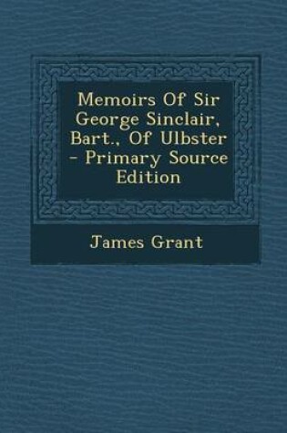 Cover of Memoirs of Sir George Sinclair, Bart., of Ulbster