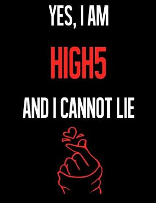 Book cover for Yes, I Am HIGH 5 And I Cannot Lie