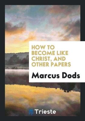 Book cover for How to Become Like Christ, and Other Papers