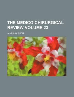 Book cover for The Medico-Chirurgical Review Volume 23