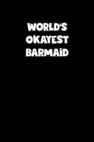 Cover of World's Okayest Barmaid Notebook - Barmaid Diary - Barmaid Journal - Funny Gift for Barmaid