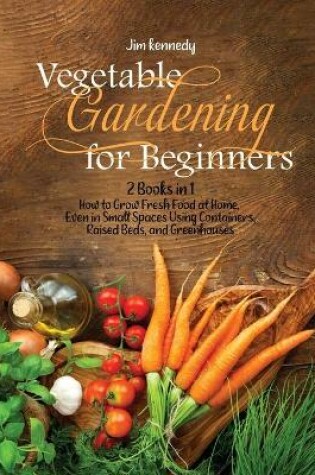 Cover of Vegetable Gardening for Beginners