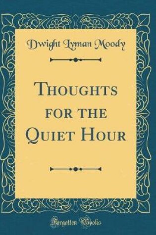 Cover of Thoughts for the Quiet Hour (Classic Reprint)