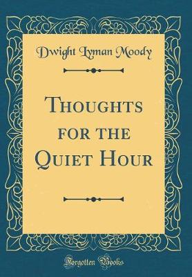 Book cover for Thoughts for the Quiet Hour (Classic Reprint)