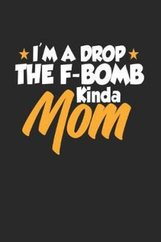 Cover of I'm a Drop the F-Bomb Kinda Mom