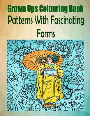 Book cover for Grown Ups Colouring Book Patterns with Fascinating Forms Mandalas