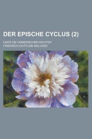 Cover of Der Epische Cyclus; Oder Die Homerischen Dichter (2 )