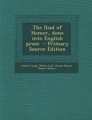 Book cover for The Iliad of Homer, Done Into English Prose - Primary Source Edition