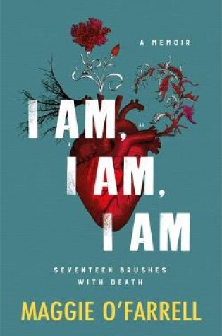 Cover of I Am, I Am, I Am: Seventeen Brushes With Death