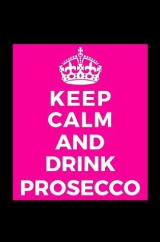 Cover of Keep Calm And Drink Prosecco