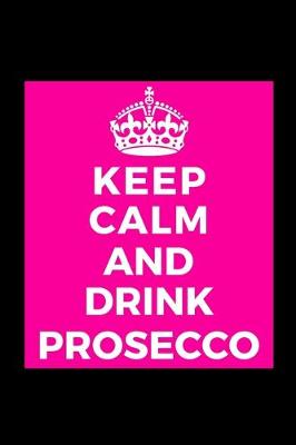 Book cover for Keep Calm And Drink Prosecco