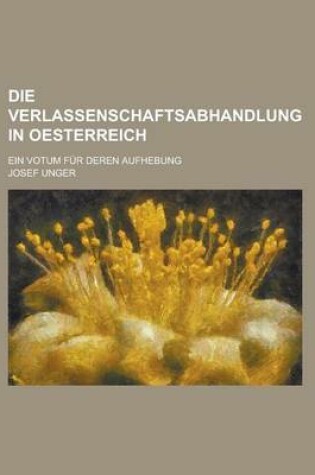 Cover of Die Verlassenschaftsabhandlung in Oesterreich; Ein Votum Fur Deren Aufhebung