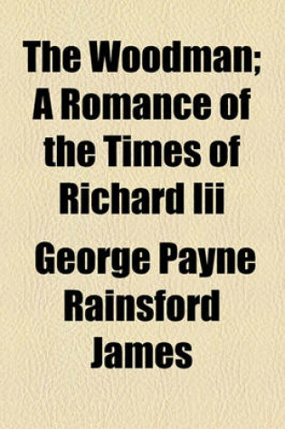 Cover of The Woodman (Volume 2); A Romance of the Times of Richard III