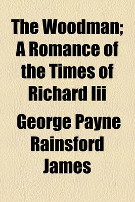 Book cover for The Woodman (Volume 2); A Romance of the Times of Richard III