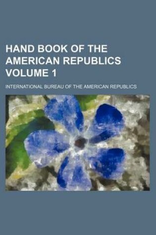 Cover of Hand Book of the American Republics Volume 1