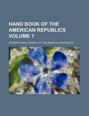 Book cover for Hand Book of the American Republics Volume 1