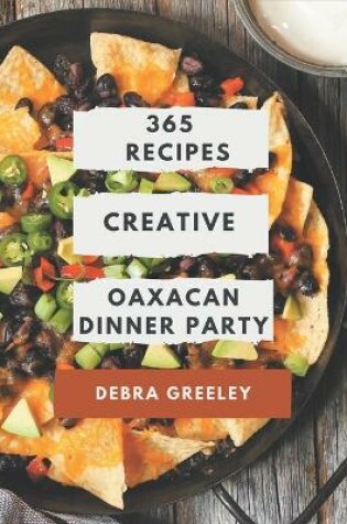 Cover of 365 Creative Oaxacan Dinner Party Recipes