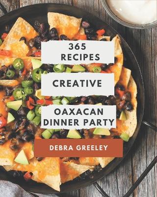 Book cover for 365 Creative Oaxacan Dinner Party Recipes