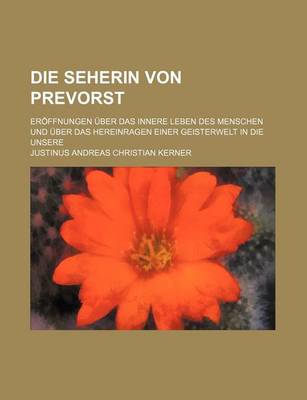 Book cover for Die Seherin Von Prevorst; Eroffnungen Uber Das Innere Leben Des Menschen Und Uber Das Hereinragen Einer Geisterwelt in Die Unsere