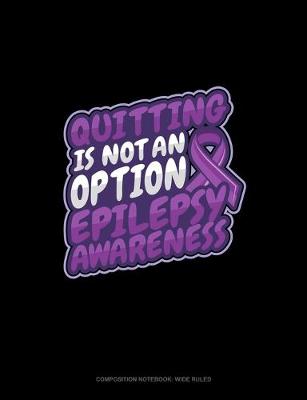 Cover of Quitting Is Not An Option Epilepsy Awareness