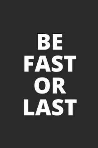 Cover of Be Fast or Last