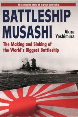 Cover of Battleship Musashi: The Making And Sinking Of The World's Biggest Battleship