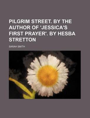 Book cover for Pilgrim Street. by the Author of 'Jessica's First Prayer'. by Hesba Stretton