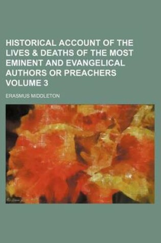 Cover of Historical Account of the Lives & Deaths of the Most Eminent and Evangelical Authors or Preachers Volume 3