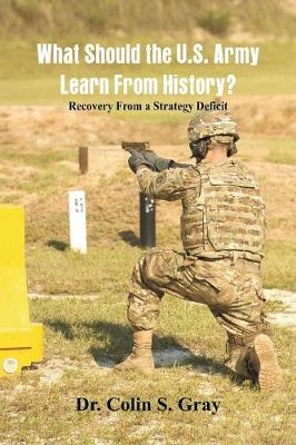 Book cover for What Should the U.S. Army Learn From History? Recovery From a Strategy Deficit