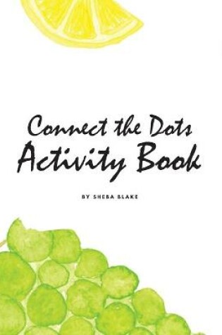 Cover of Connect the Dots with Fruits Activity Book for Children (8.5x8.5 Coloring Book / Activity Book)