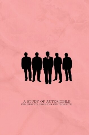 Cover of A study of automobile industry Its problems and prospects