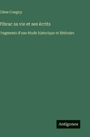 Cover of Pibrac sa vie et ses écrits