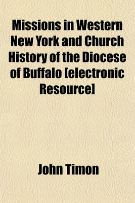 Book cover for Missions in Western New York and Church History of the Diocese of Buffalo [Electronic Resource]