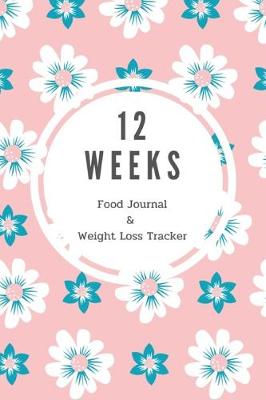 Book cover for 12 Weeks Food Journal & Weight Loss Tracker