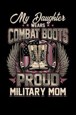 Cover of My Daughter Wears Combat Boots Proud Military Mom