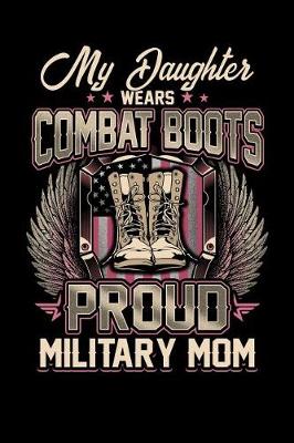 Book cover for My Daughter Wears Combat Boots Proud Military Mom