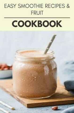 Cover of Easy Smoothie Recipes & Fruit Cookbook