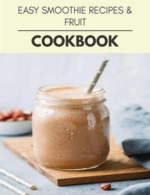 Book cover for Easy Smoothie Recipes & Fruit Cookbook