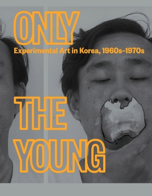 Book cover for Only the Young: Experimental Art in Korea, 1960s–1970s