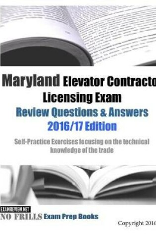 Cover of Maryland Elevator Contractor Licensing Exam Review Questions & Answers 2016/17 Edition